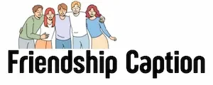 Friendship Caption | Best Captions for True Friends